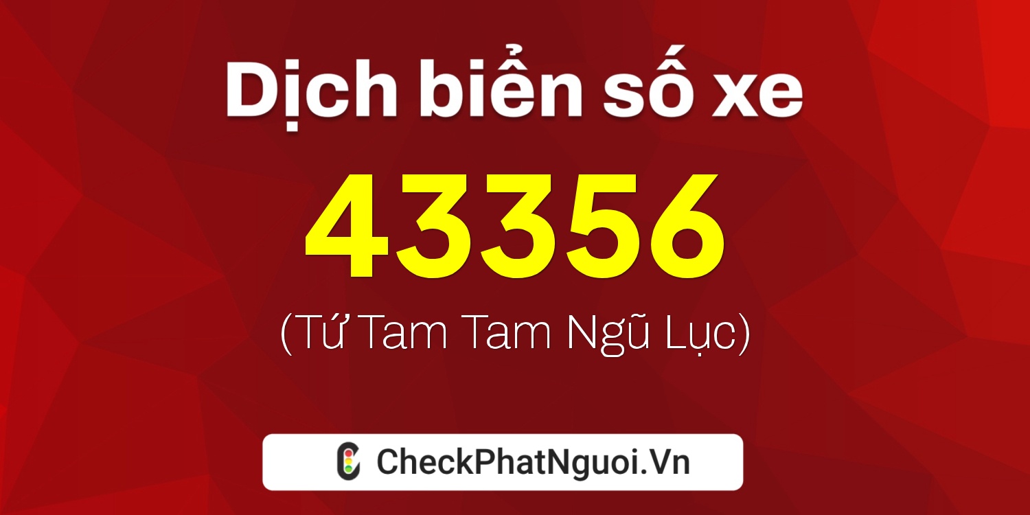 Dịch ý nghĩa <b>biển số xe 18A-43356</b> tại website checkphatnguoi.vn