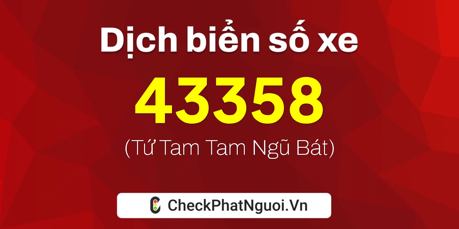 Dịch ý nghĩa <b>biển số xe 63B7-43358</b> tại website checkphatnguoi.vn