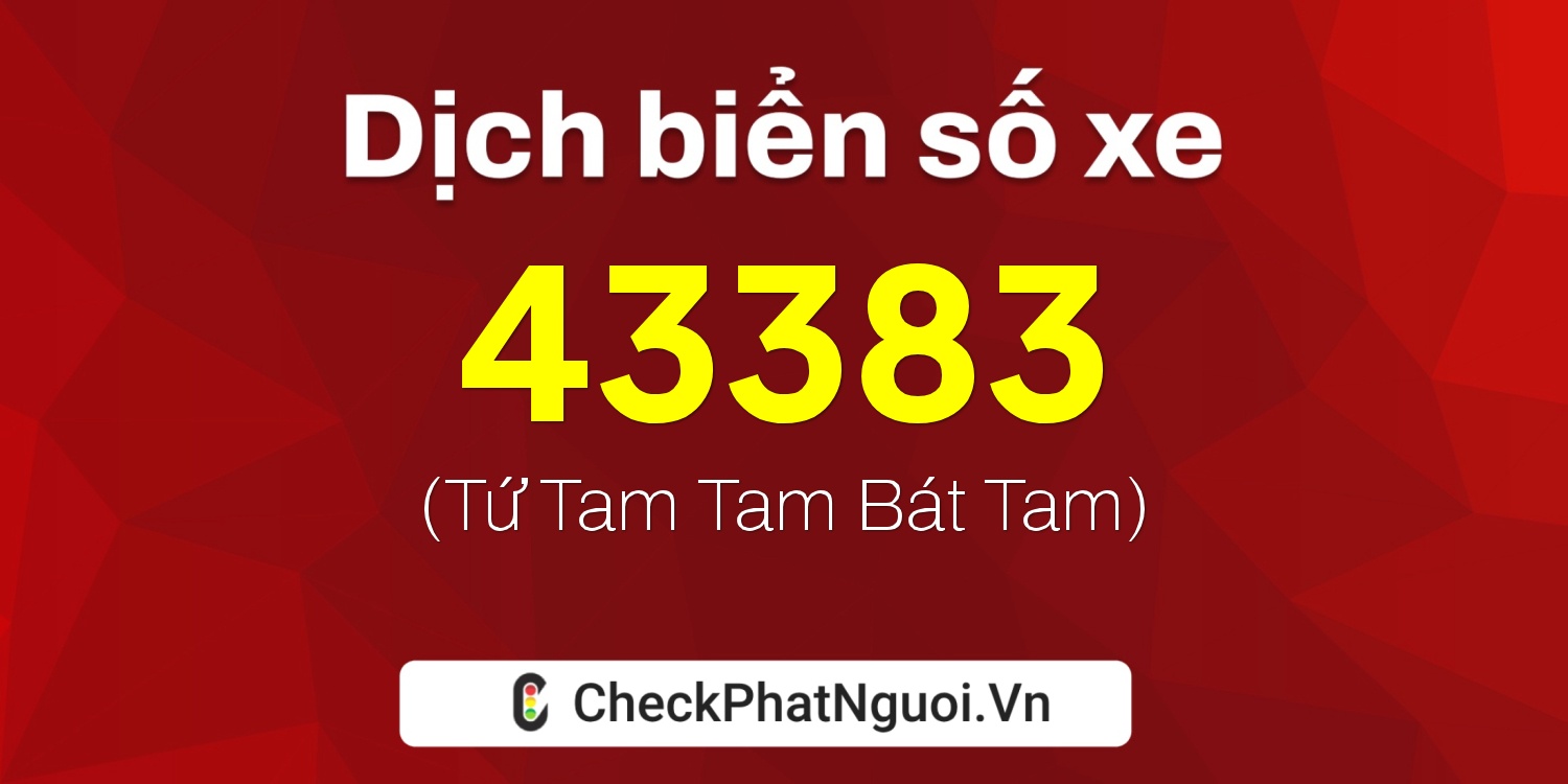 Dịch ý nghĩa <b>biển số xe 60K-43383</b> tại website checkphatnguoi.vn