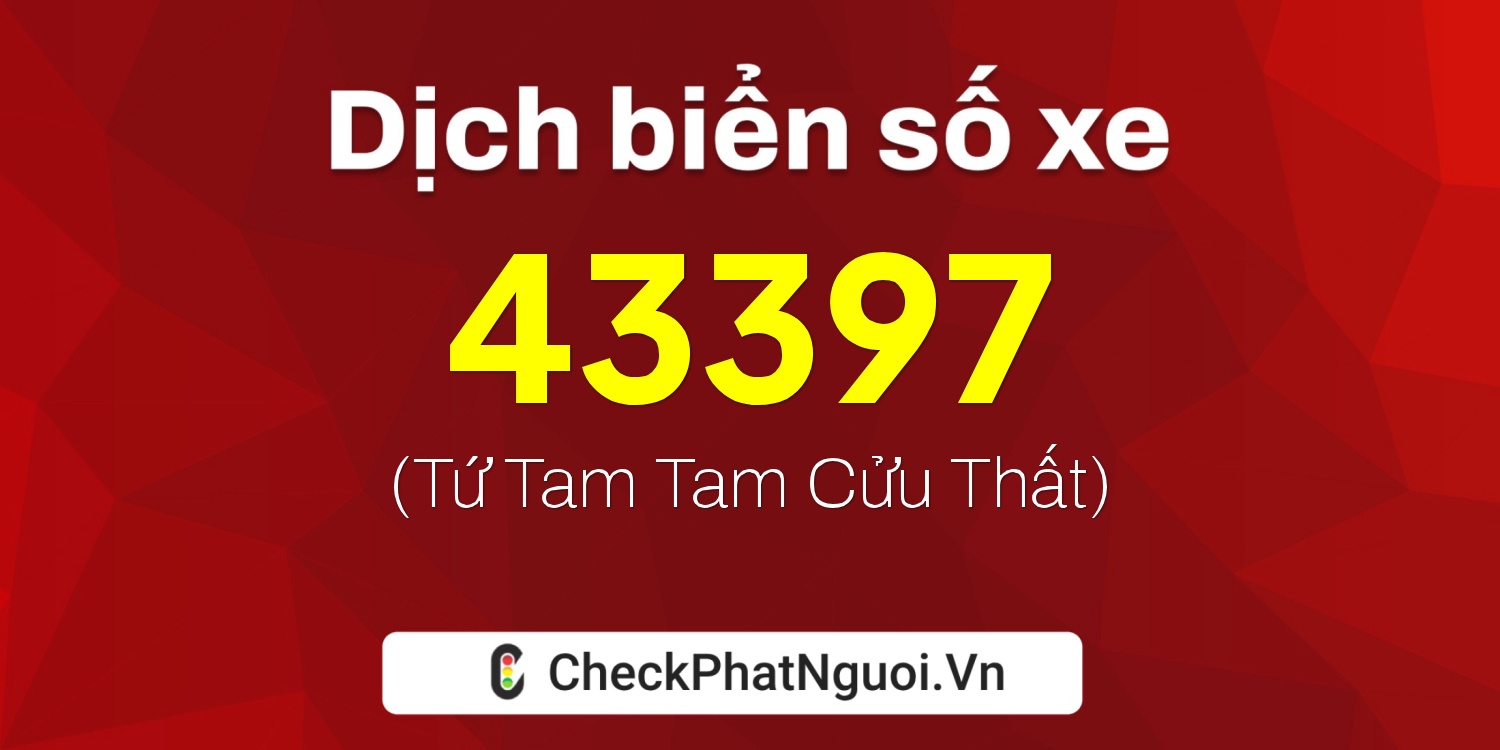 Dịch ý nghĩa <b>biển số xe 83PT-43397</b> tại website checkphatnguoi.vn