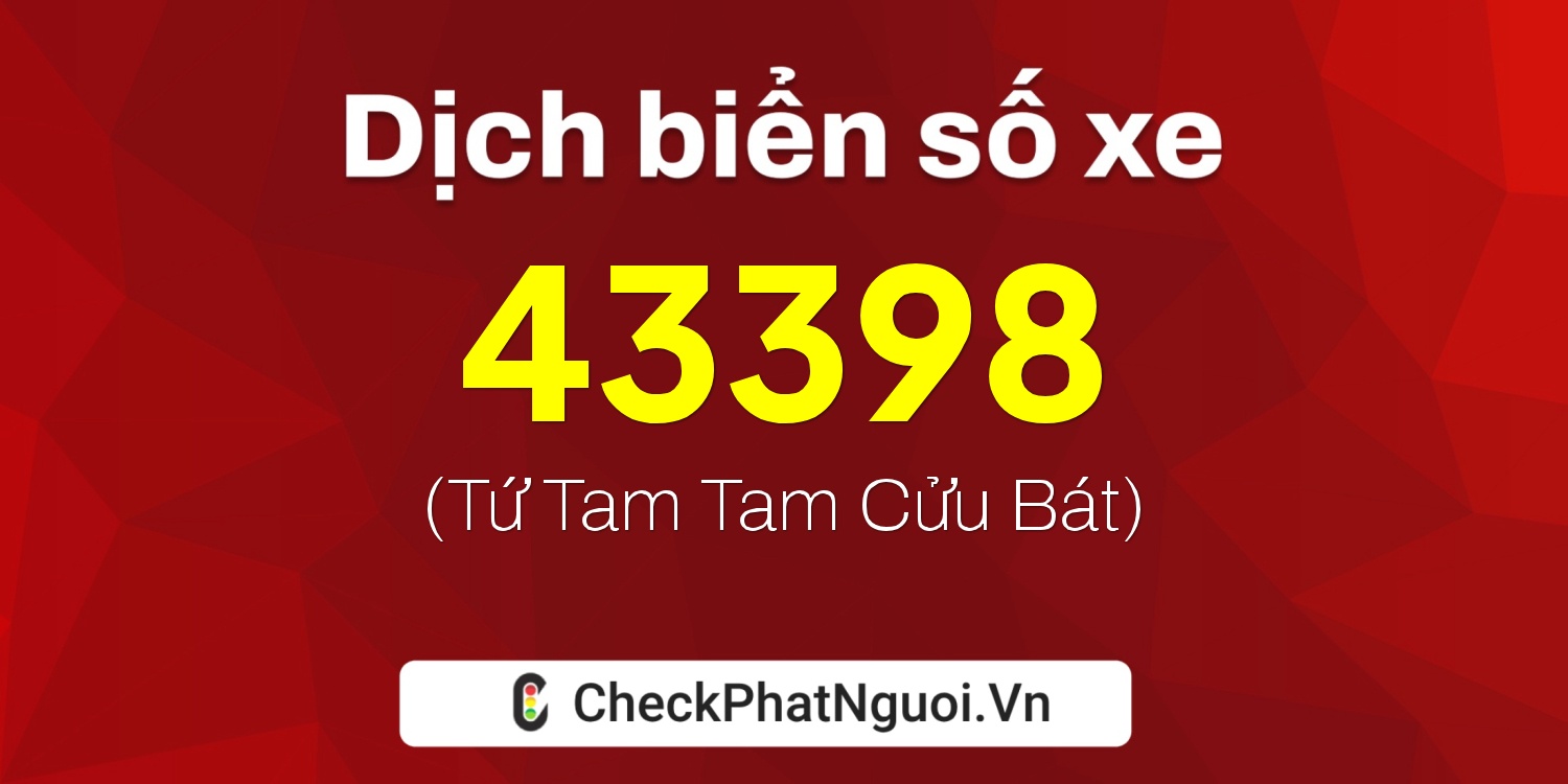 Dịch ý nghĩa <b>biển số xe 51D-43398</b> tại website checkphatnguoi.vn