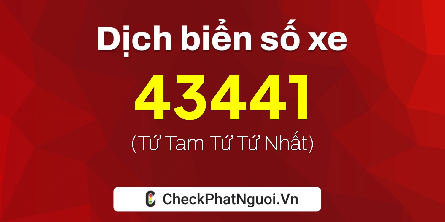 Dịch ý nghĩa <b>biển số xe 36F1-43441</b> tại website checkphatnguoi.vn