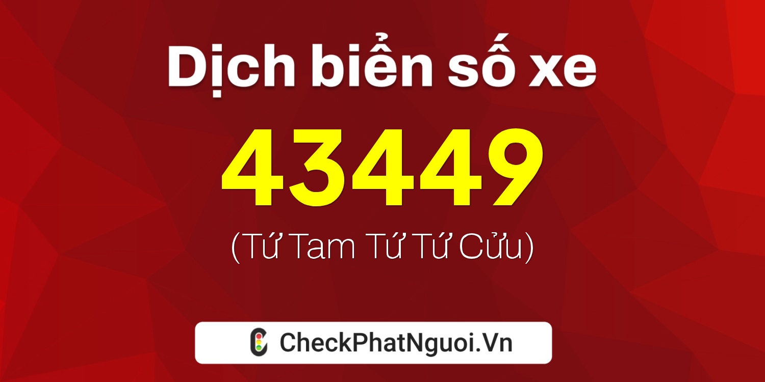 Dịch ý nghĩa <b>biển số xe 14AA-43449</b> tại website checkphatnguoi.vn