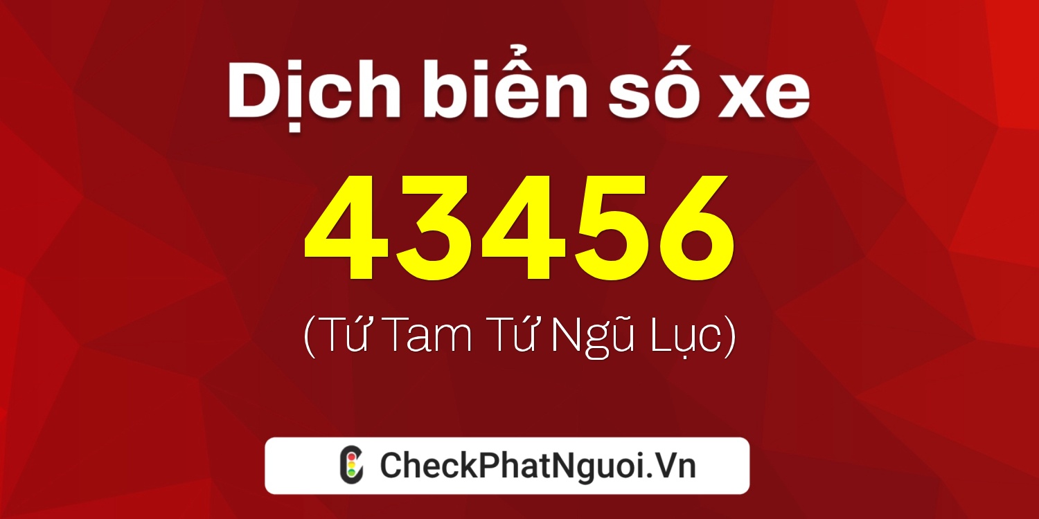 Dịch ý nghĩa <b>biển số xe 14A-43456</b> tại website checkphatnguoi.vn