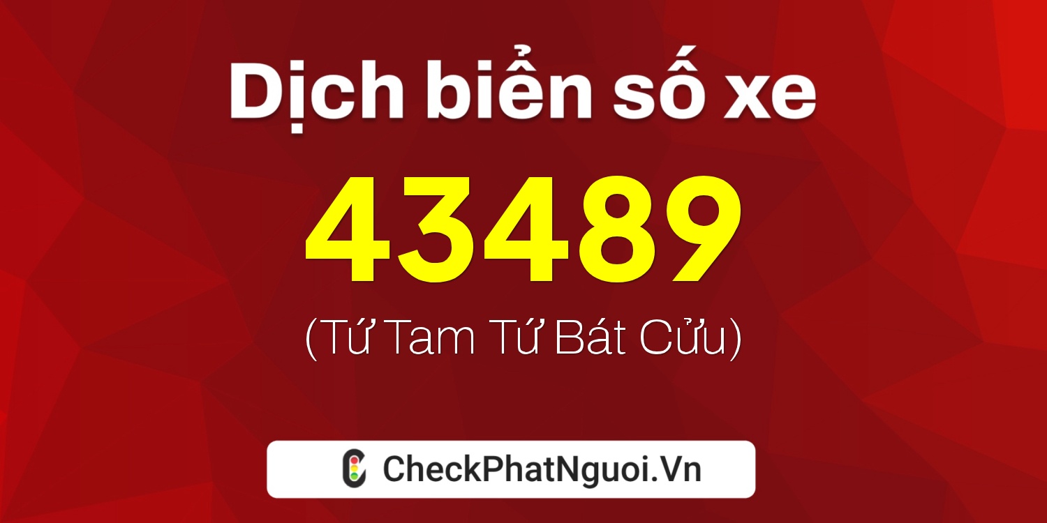 Dịch ý nghĩa <b>biển số xe 71B1-43489</b> tại website checkphatnguoi.vn