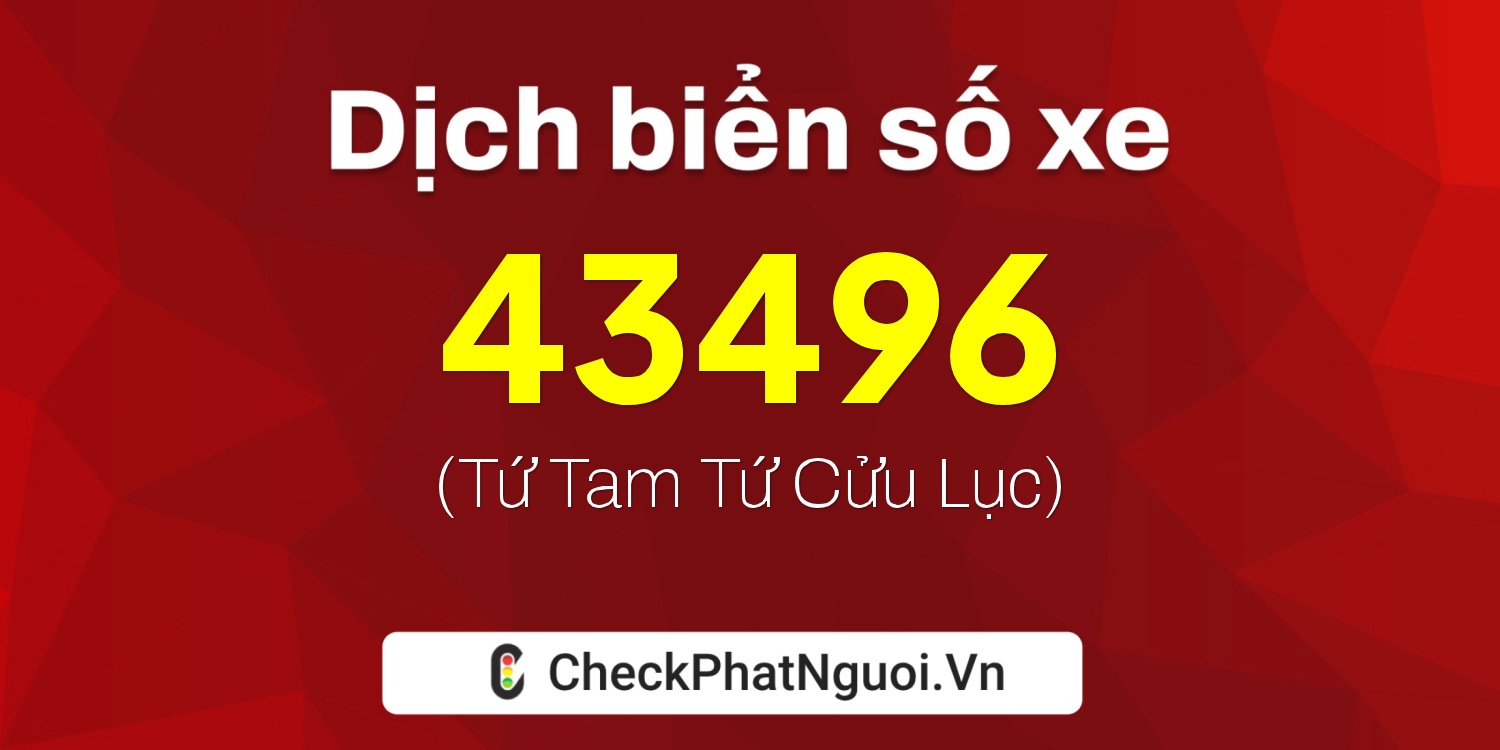 Dịch ý nghĩa <b>biển số xe 79A-43496</b> tại website checkphatnguoi.vn