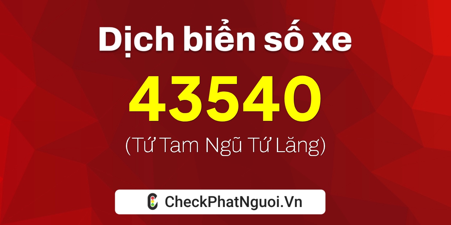 Dịch ý nghĩa <b>biển số xe 61K-43540</b> tại website checkphatnguoi.vn