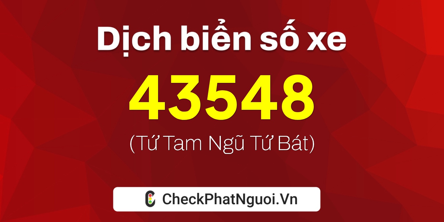 Dịch ý nghĩa <b>biển số xe 20B1-43548</b> tại website checkphatnguoi.vn