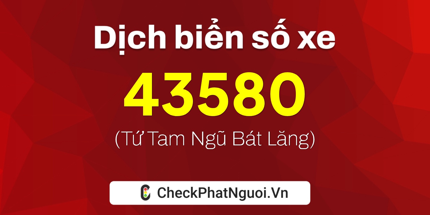 Dịch ý nghĩa <b>biển số xe 79AA-43580</b> tại website checkphatnguoi.vn