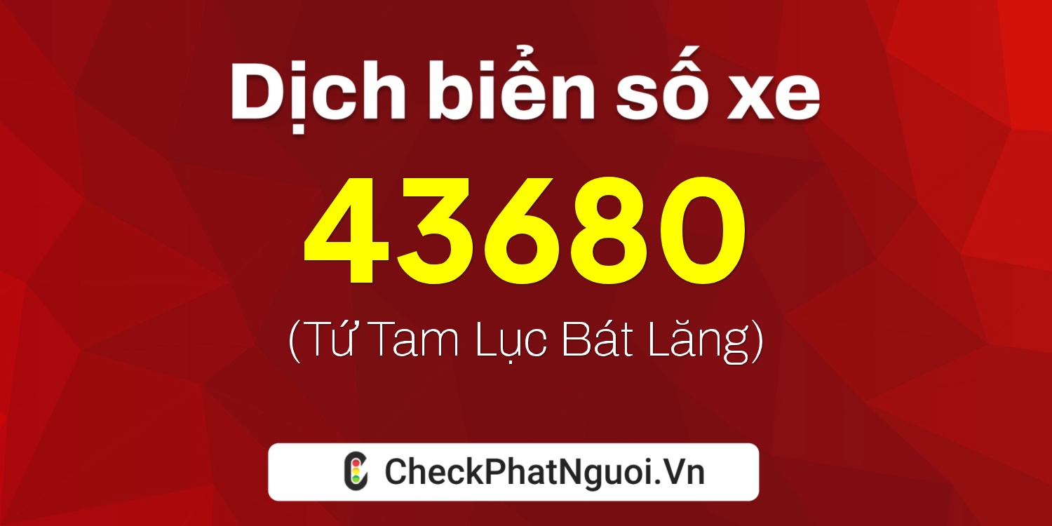 Dịch ý nghĩa <b>biển số xe 49K1-43680</b> tại website checkphatnguoi.vn