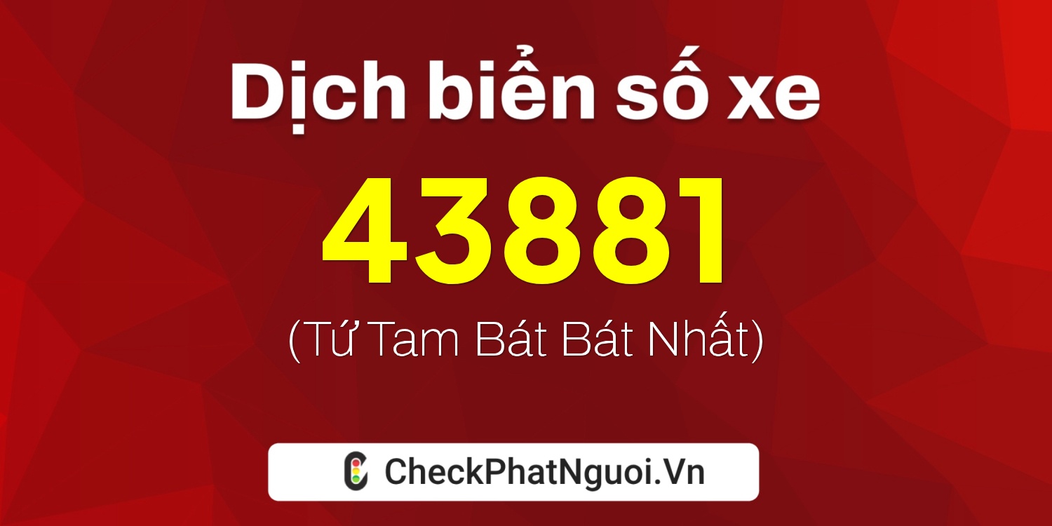 Dịch ý nghĩa <b>biển số xe 75A-43881</b> tại website checkphatnguoi.vn
