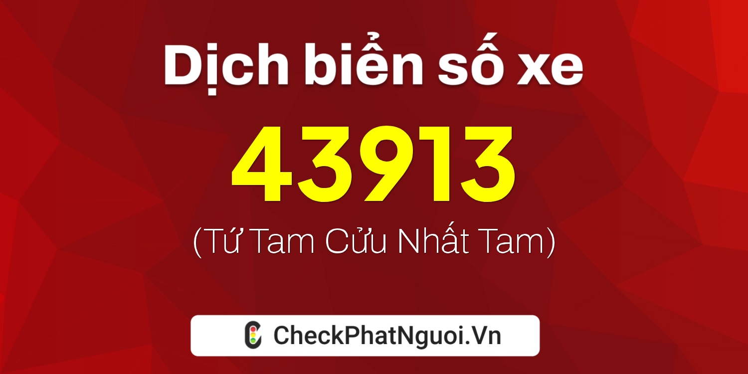 Dịch ý nghĩa <b>biển số xe 65D-43913</b> tại website checkphatnguoi.vn
