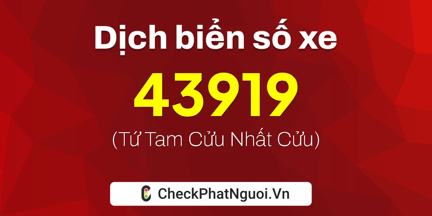 Dịch ý nghĩa <b>biển số xe 84L1-43919</b> tại website checkphatnguoi.vn