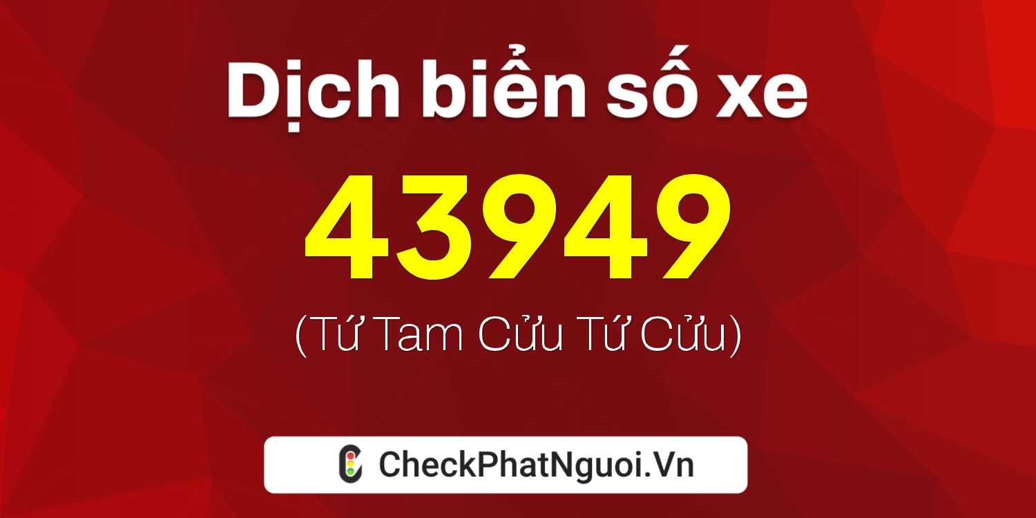 Dịch ý nghĩa <b>biển số xe 29T-43949</b> tại website checkphatnguoi.vn