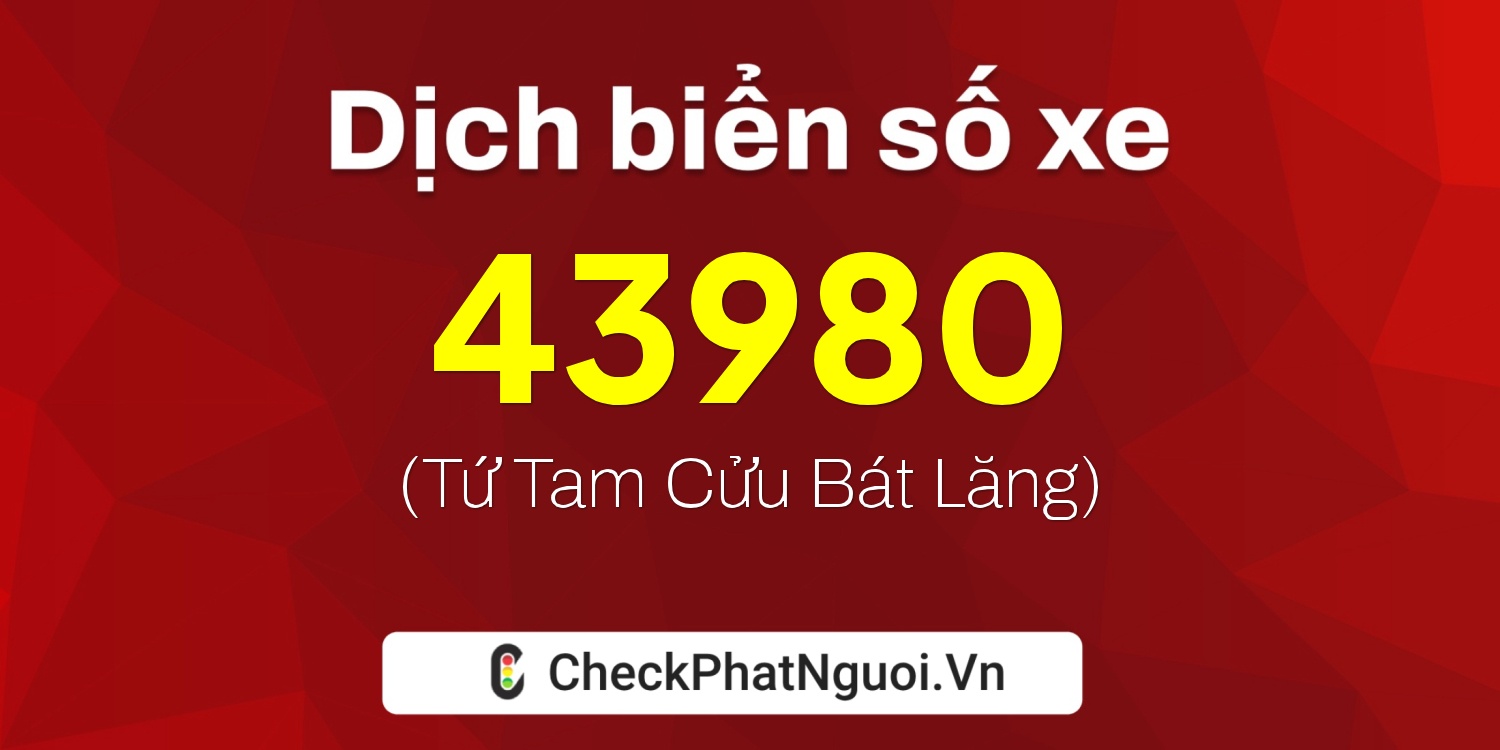 Dịch ý nghĩa <b>biển số xe 36AB-43980</b> tại website checkphatnguoi.vn