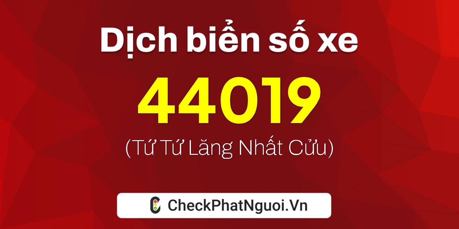 Dịch ý nghĩa <b>biển số xe 62M1-44019</b> tại website checkphatnguoi.vn