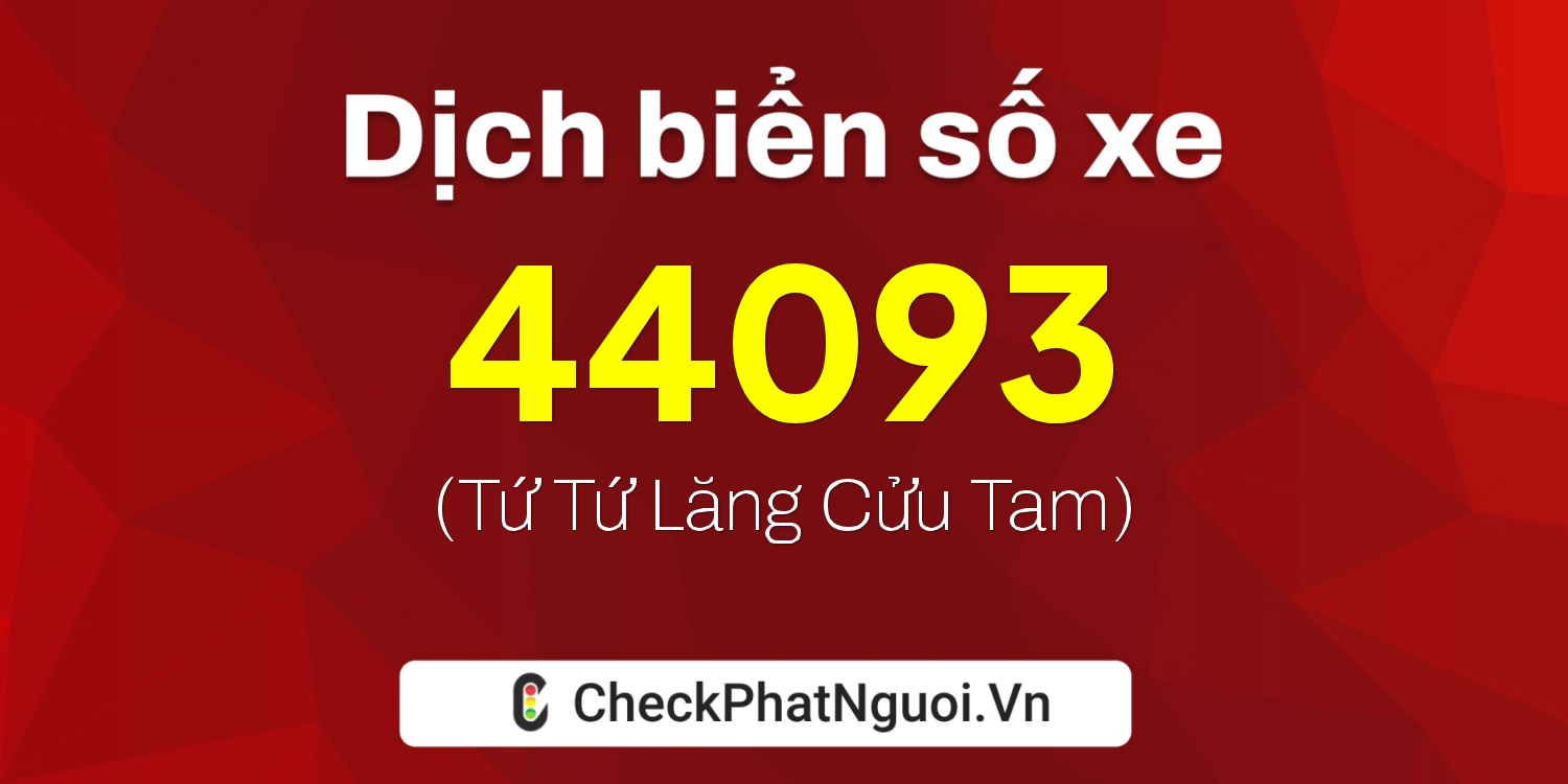 Dịch ý nghĩa <b>biển số xe 19A-44093</b> tại website checkphatnguoi.vn