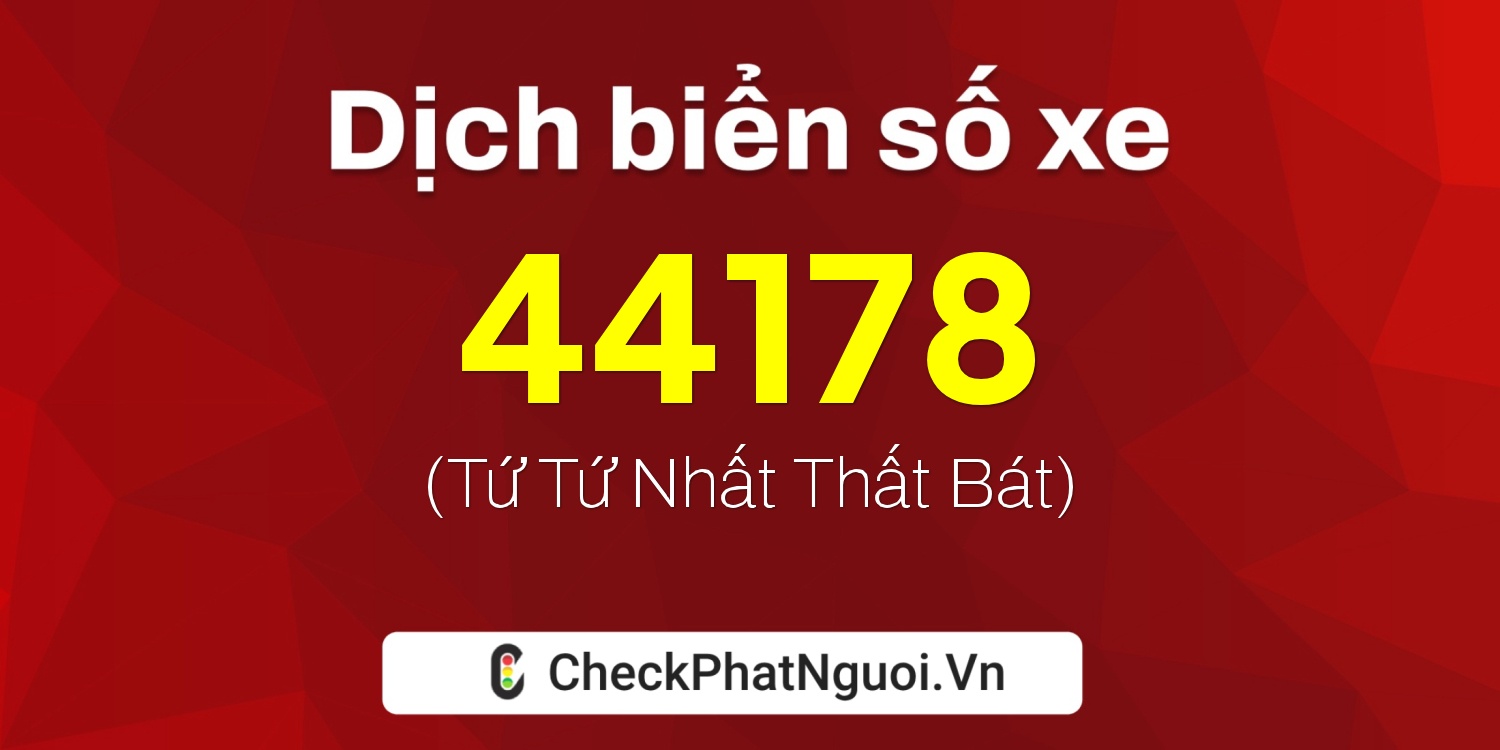 Dịch ý nghĩa <b>biển số xe 70A-44178</b> tại website checkphatnguoi.vn