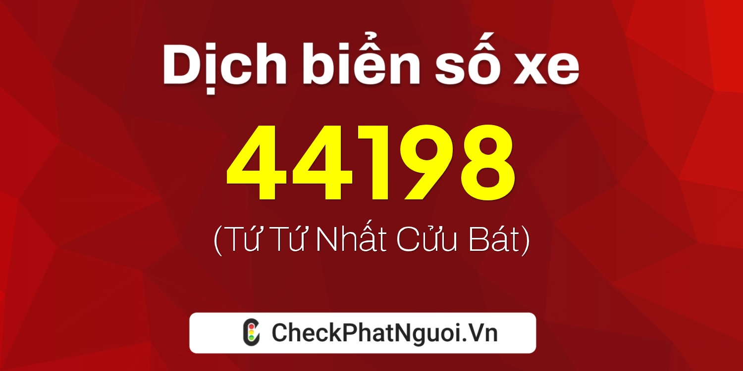 Dịch ý nghĩa <b>biển số xe 19G1-44198</b> tại website checkphatnguoi.vn