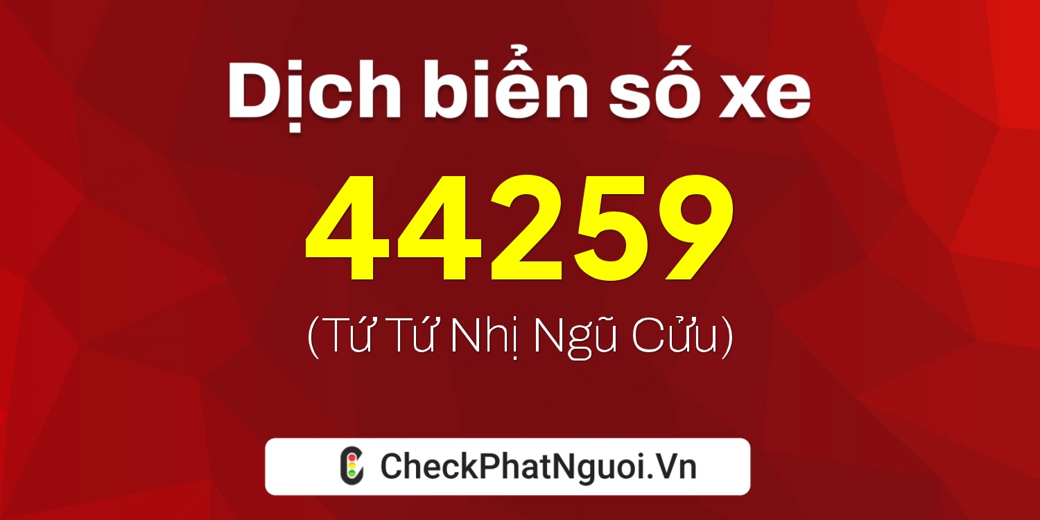 Dịch ý nghĩa <b>biển số xe 77G1-44259</b> tại website checkphatnguoi.vn