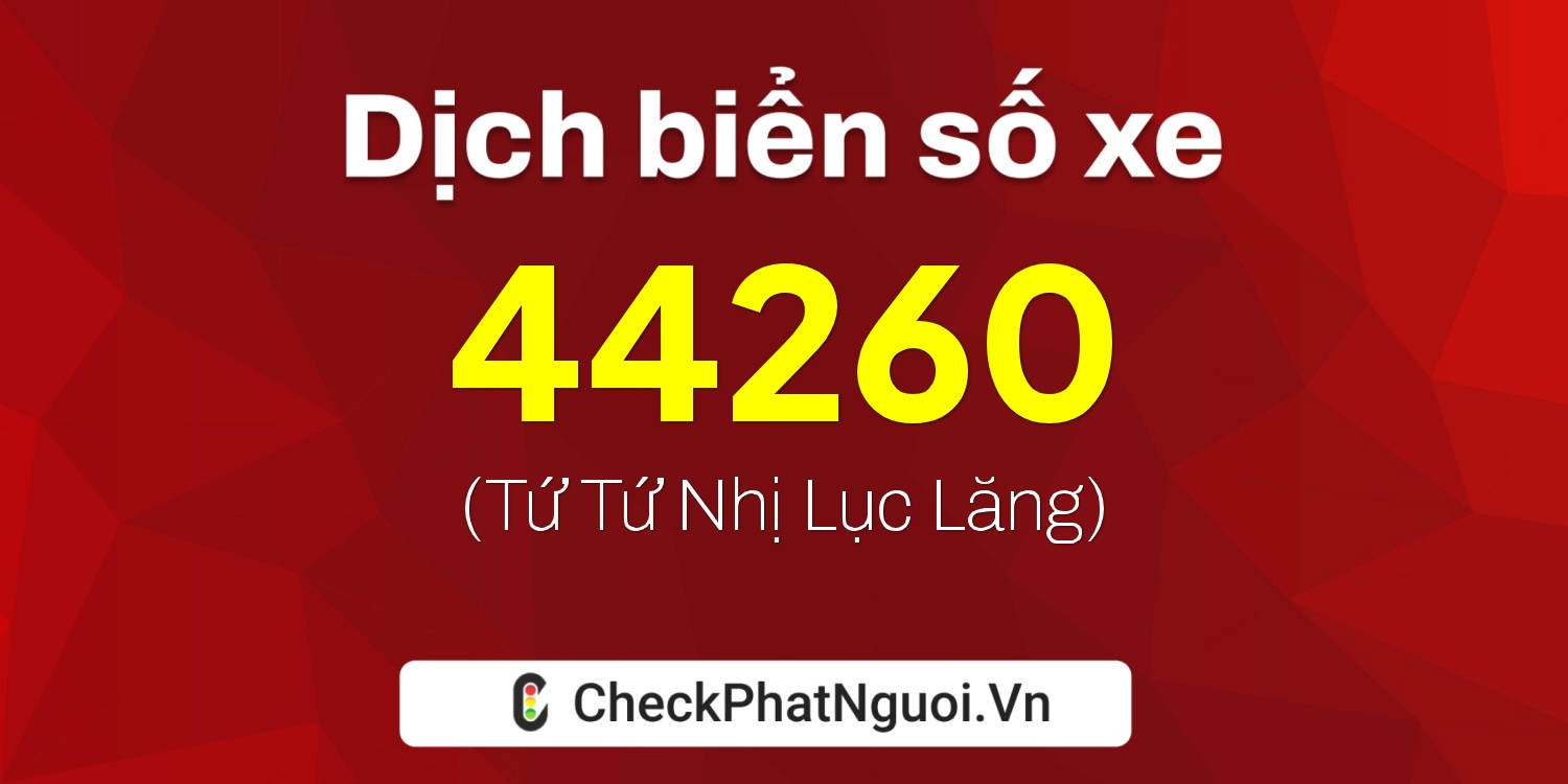 Dịch ý nghĩa <b>biển số xe 69K1-44260</b> tại website checkphatnguoi.vn