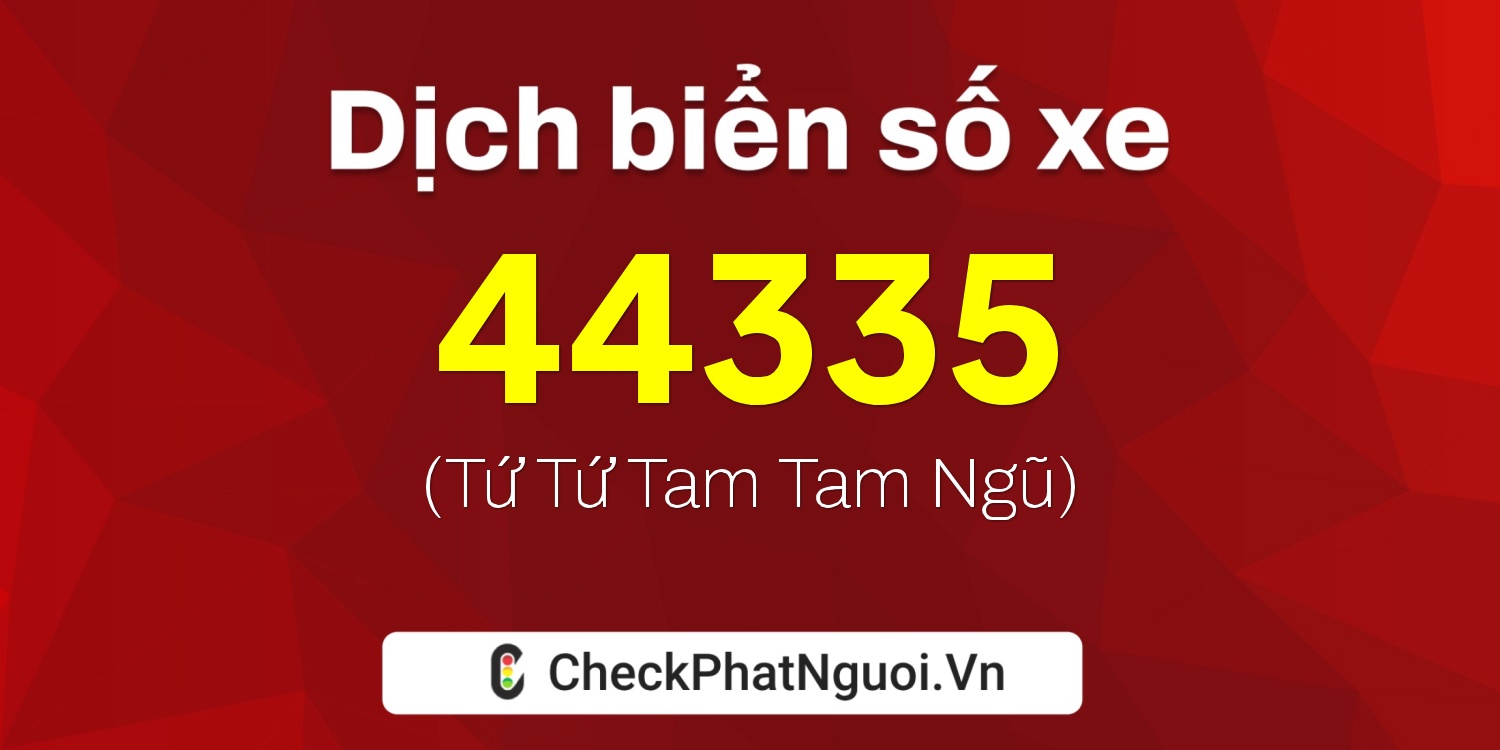 Dịch ý nghĩa <b>biển số xe 77A-44335</b> tại website checkphatnguoi.vn