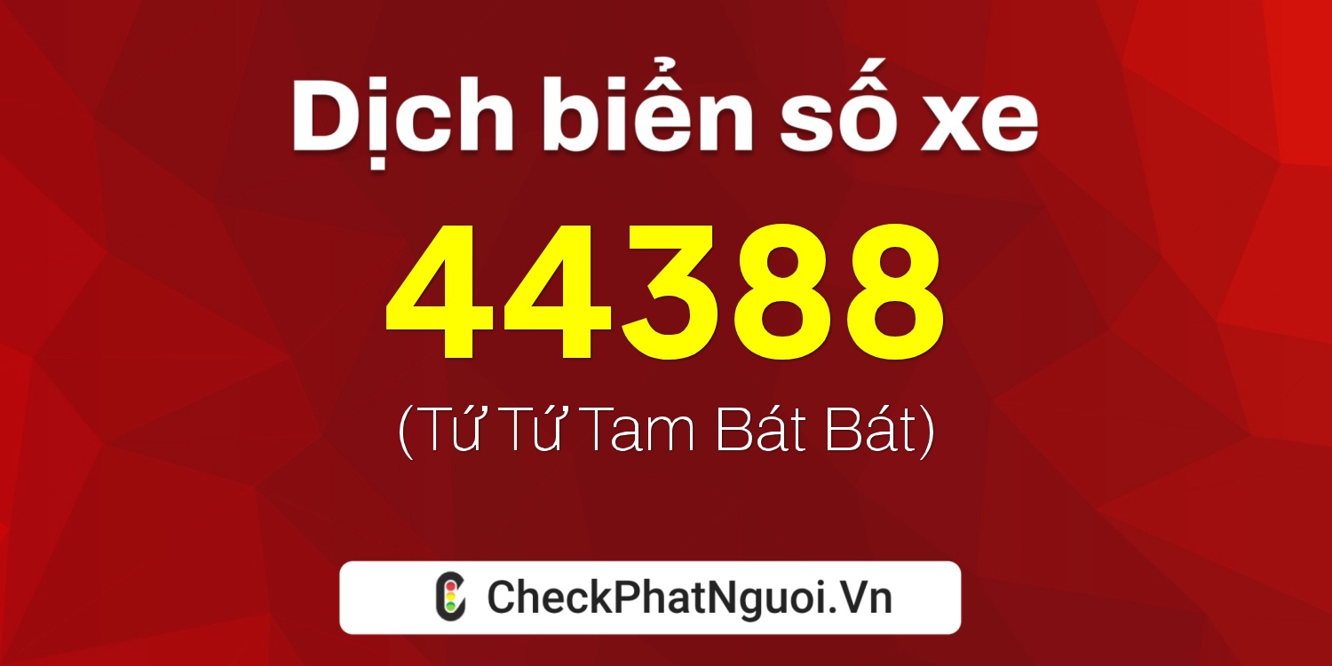 Dịch ý nghĩa <b>biển số xe 66V1-44388</b> tại website checkphatnguoi.vn