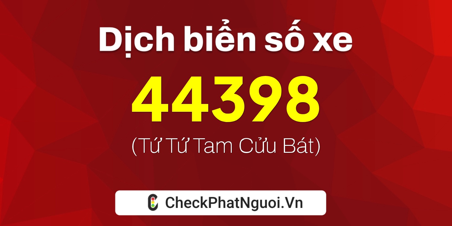 Dịch ý nghĩa <b>biển số xe 79A-44398</b> tại website checkphatnguoi.vn