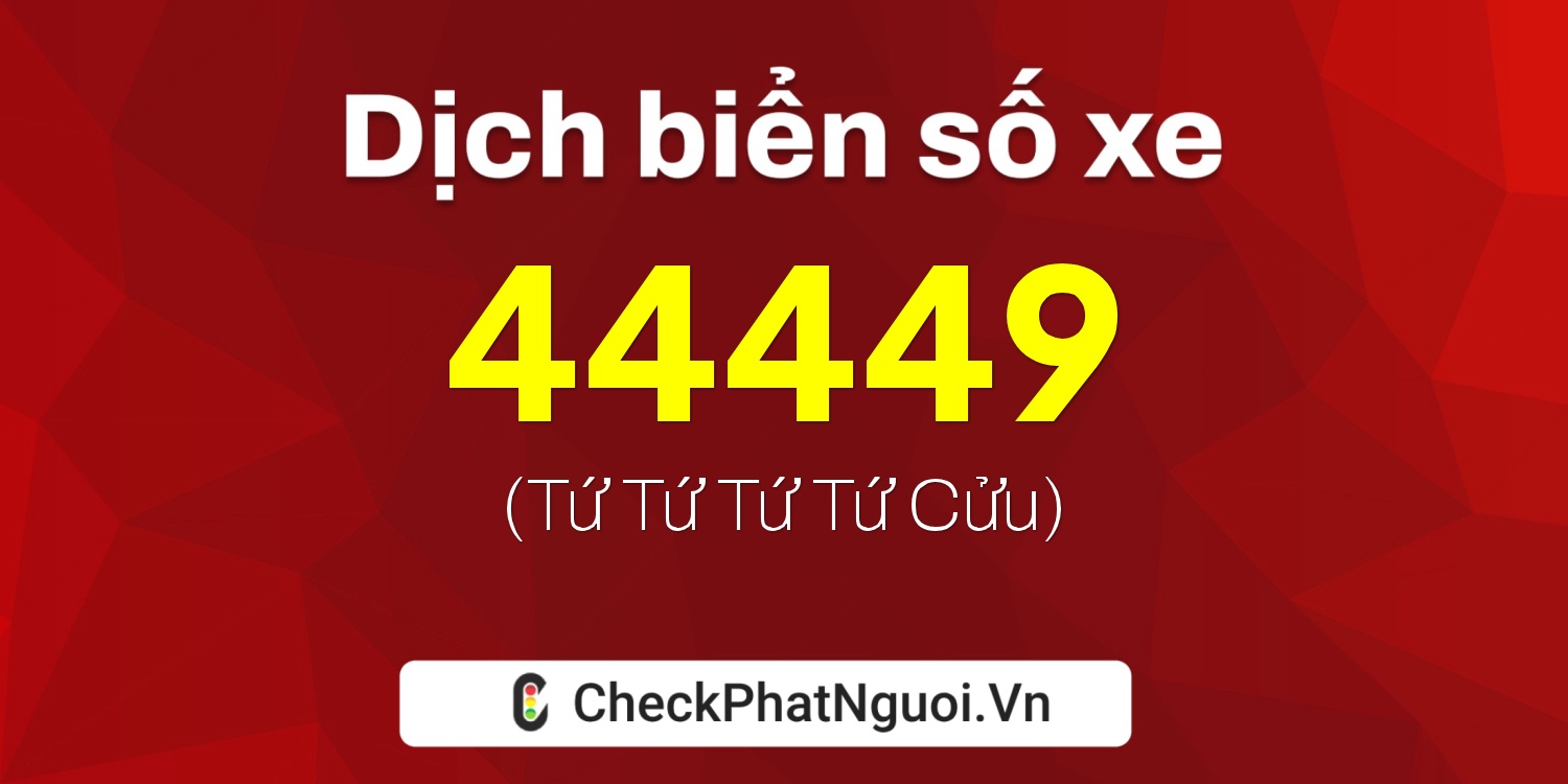 Dịch ý nghĩa <b>biển số xe 86B1-44449</b> tại website checkphatnguoi.vn