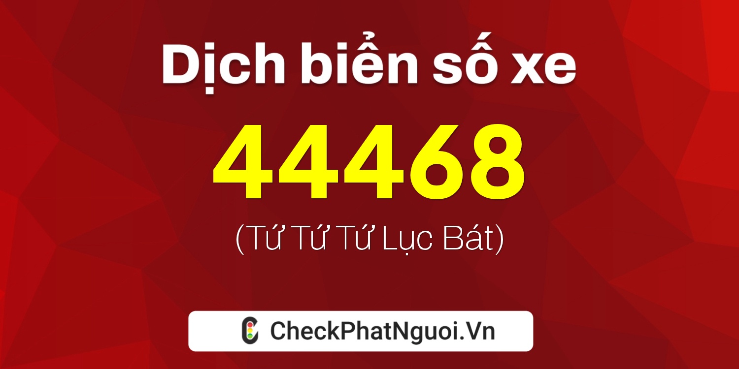 Dịch ý nghĩa <b>biển số xe 29A-44468</b> tại website checkphatnguoi.vn