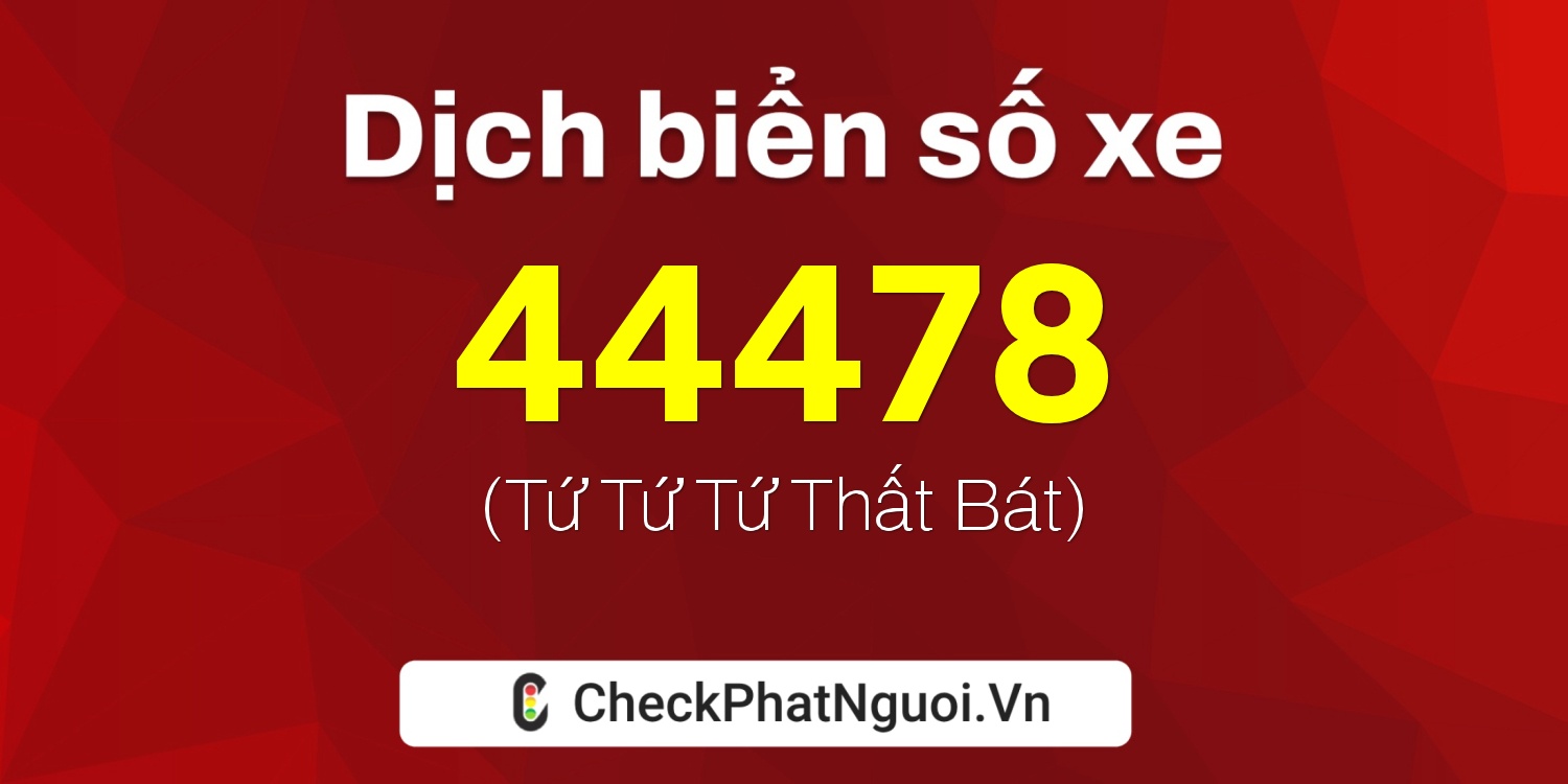 Dịch ý nghĩa <b>biển số xe 37A-44478</b> tại website checkphatnguoi.vn