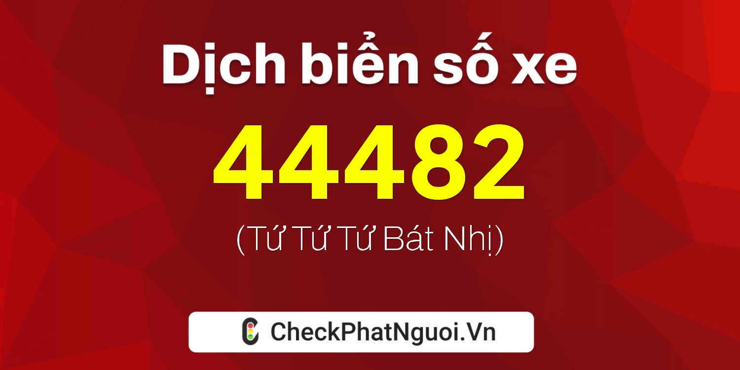 Dịch ý nghĩa <b>biển số xe 18F1-44482</b> tại website checkphatnguoi.vn