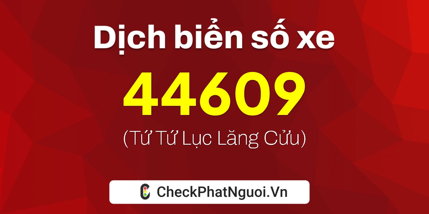 Dịch ý nghĩa <b>biển số xe 36C-44609</b> tại website checkphatnguoi.vn