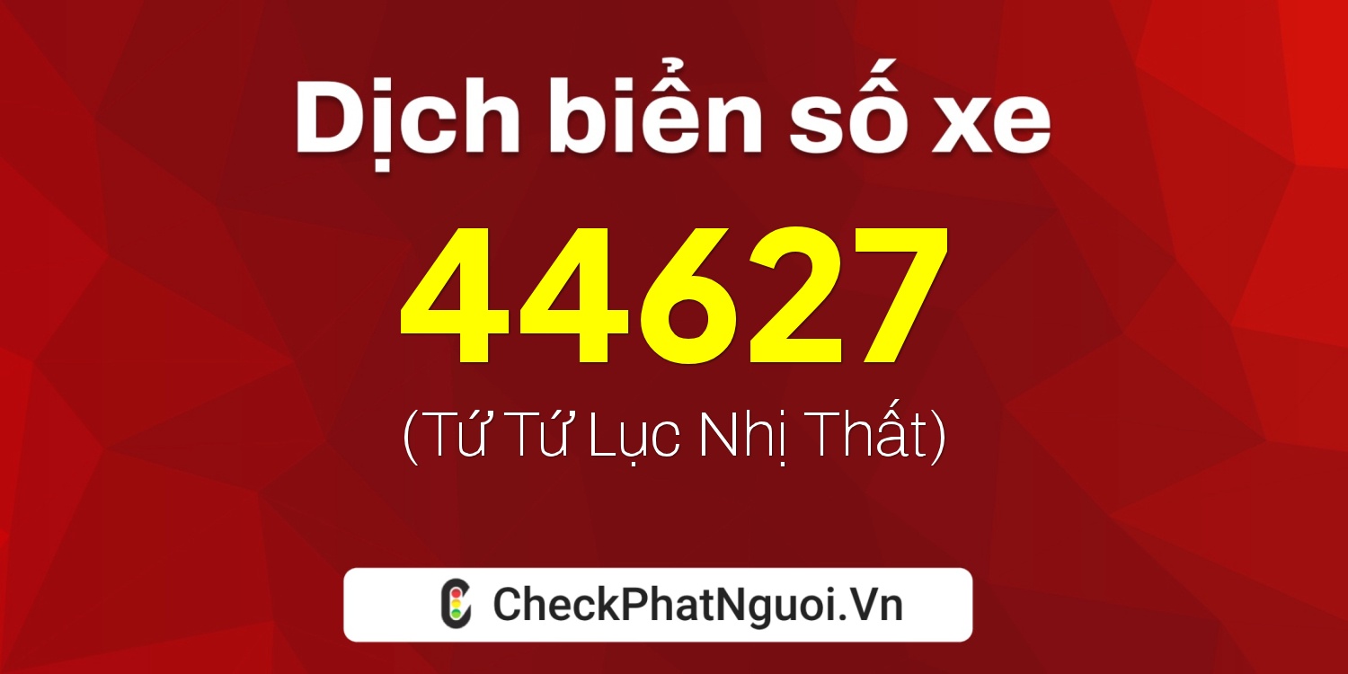 Dịch ý nghĩa <b>biển số xe 29L-44627</b> tại website checkphatnguoi.vn