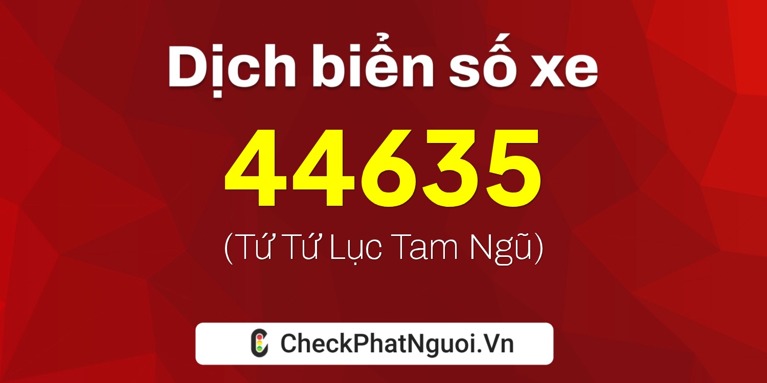 Dịch ý nghĩa <b>biển số xe 75A-44635</b> tại website checkphatnguoi.vn
