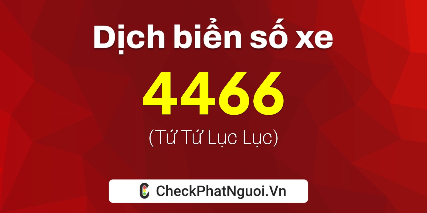 Dịch ý nghĩa <b>biển số xe 43A-4466</b> tại website checkphatnguoi.vn