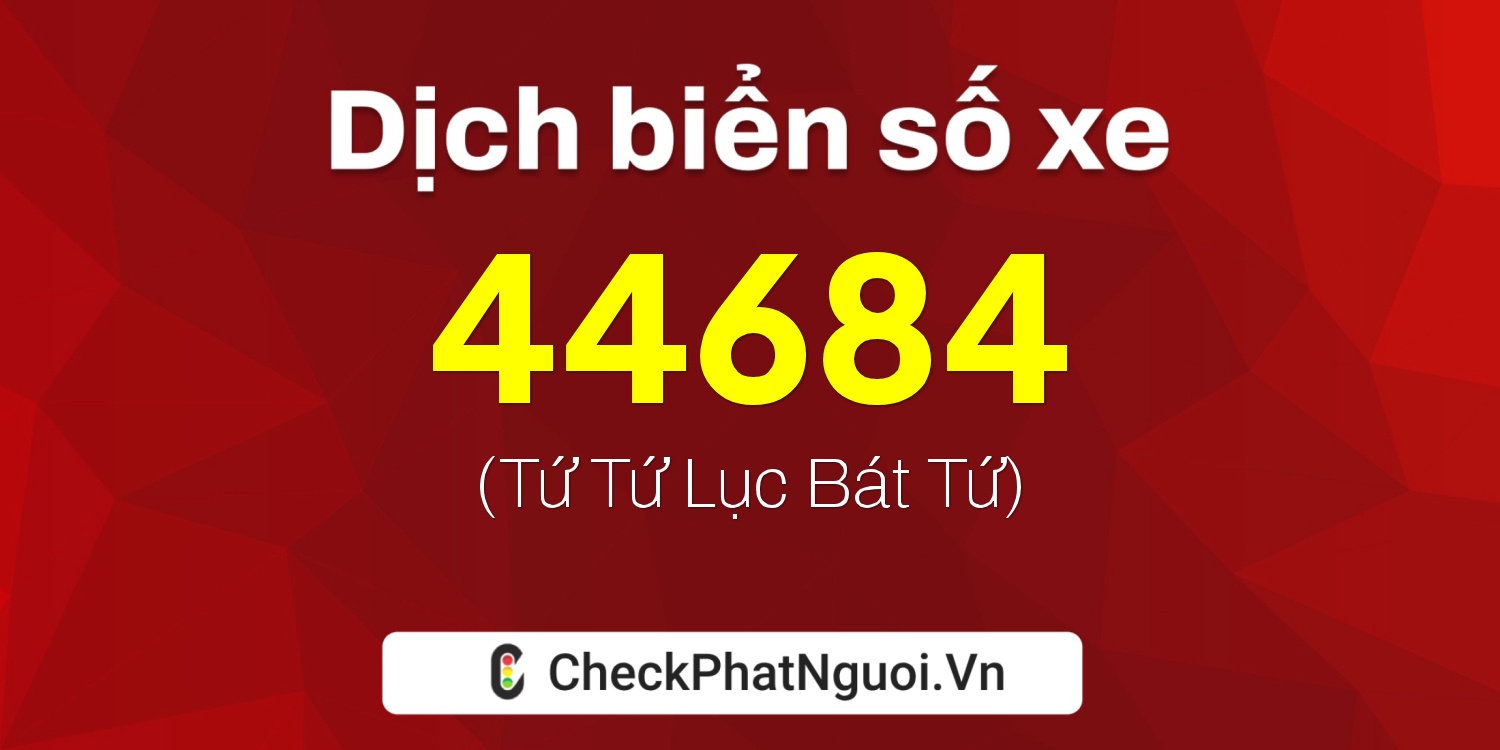Dịch ý nghĩa <b>biển số xe 77L2-44684</b> tại website checkphatnguoi.vn