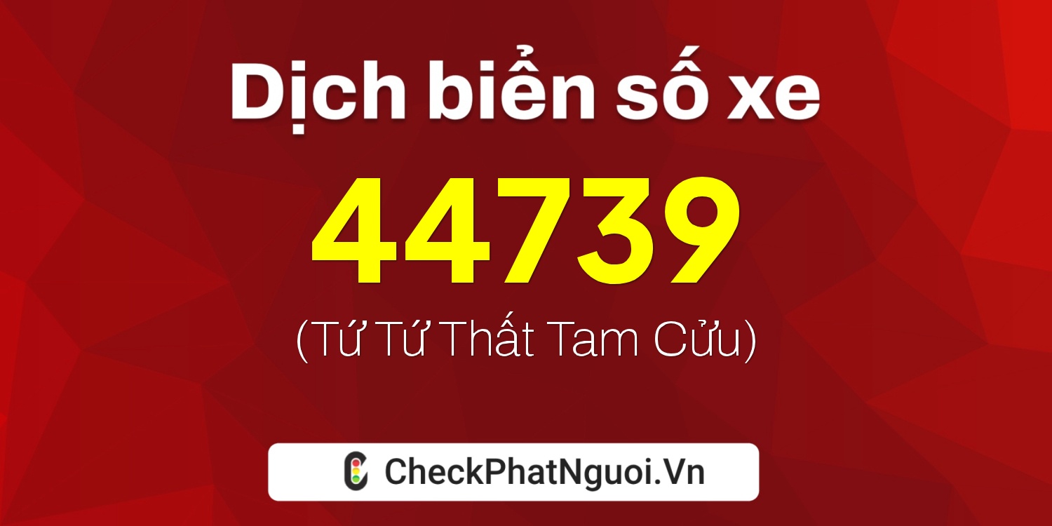 Dịch ý nghĩa <b>biển số xe 33R-44739</b> tại website checkphatnguoi.vn