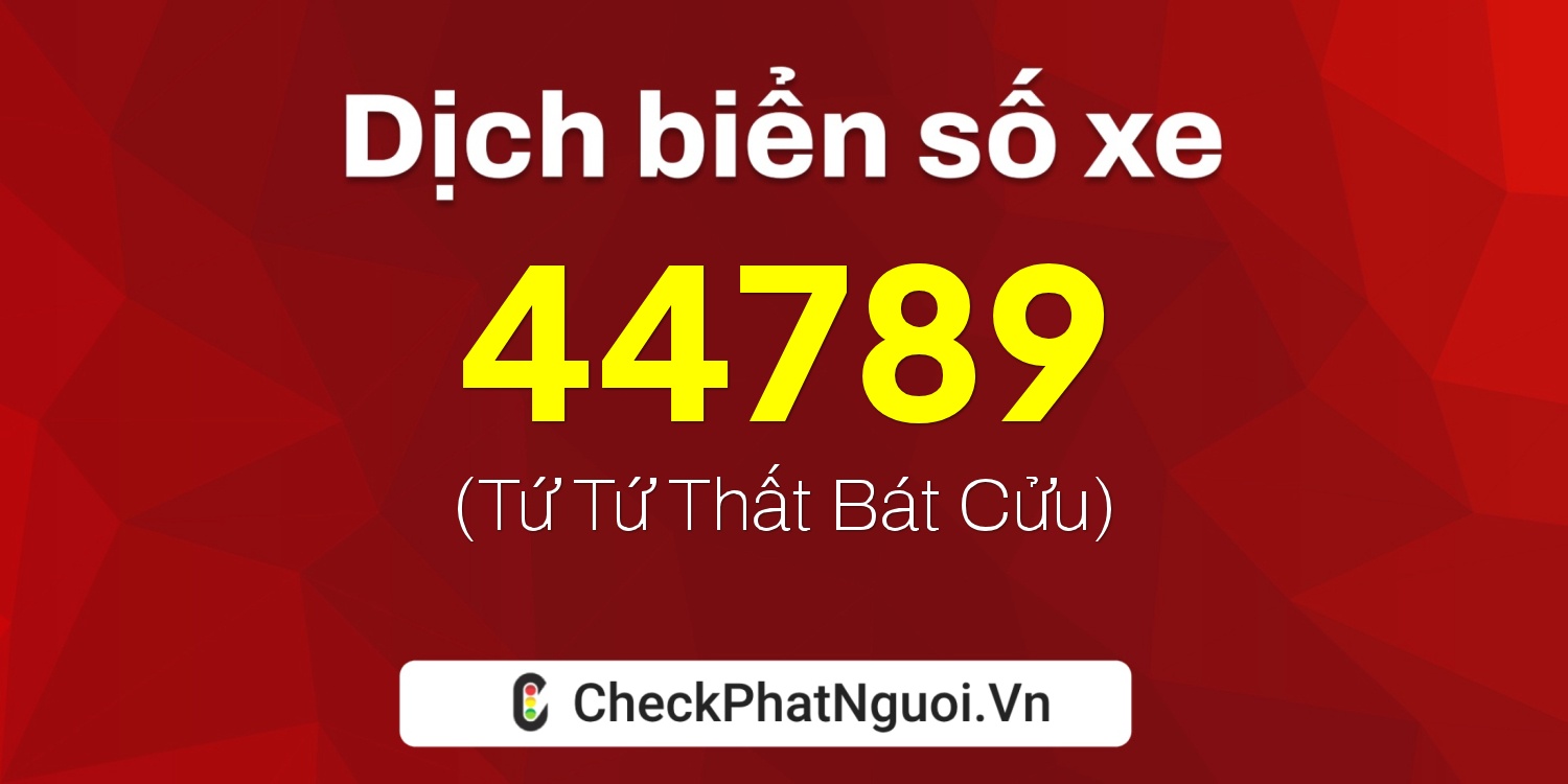Dịch ý nghĩa <b>biển số xe 75D1-44789</b> tại website checkphatnguoi.vn