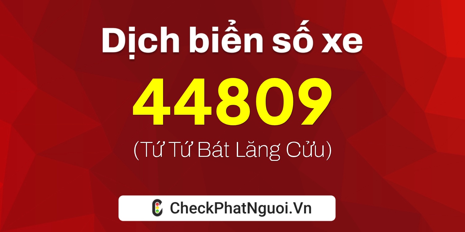 Dịch ý nghĩa <b>biển số xe 27B1-44809</b> tại website checkphatnguoi.vn
