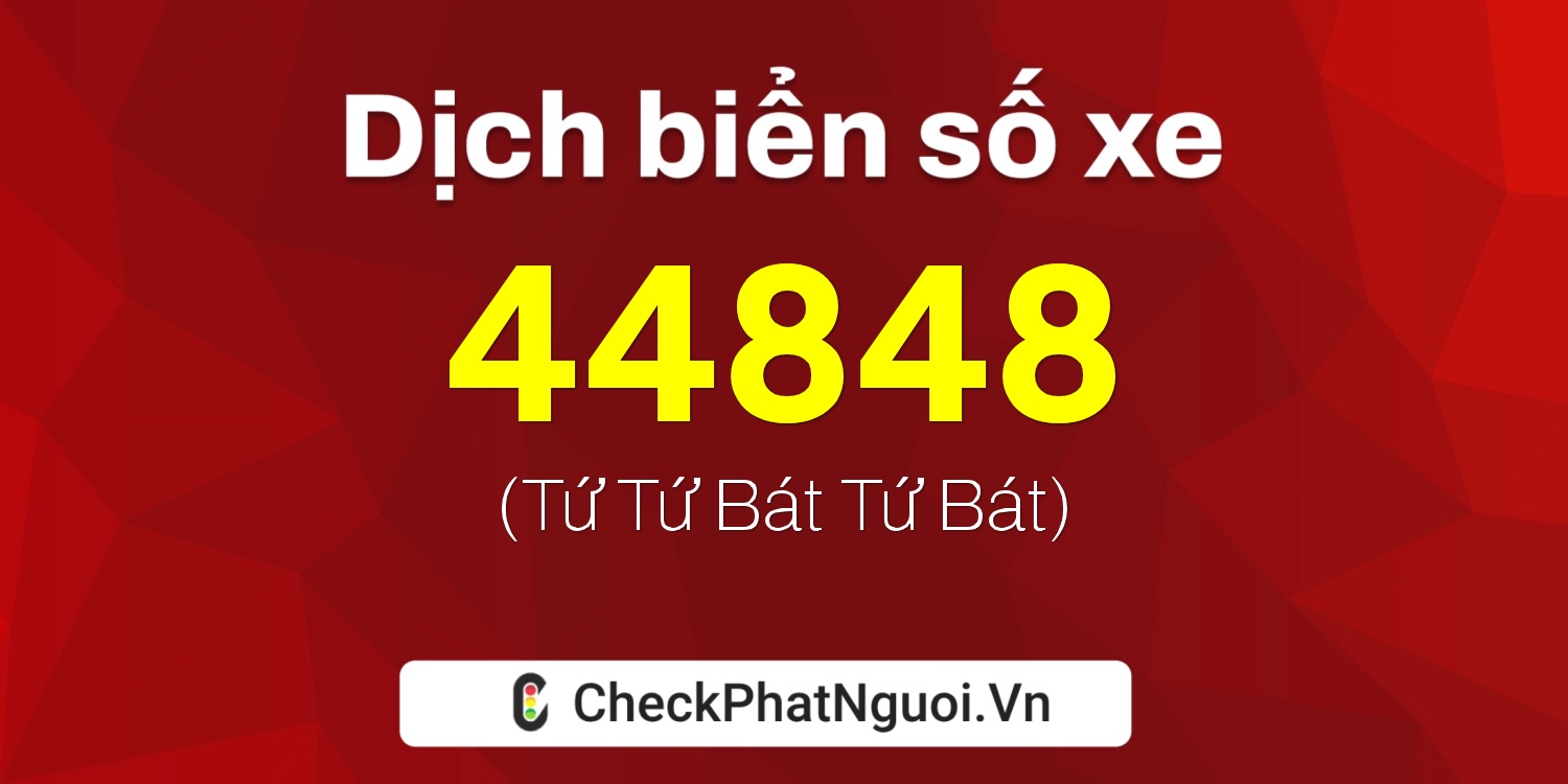 Dịch ý nghĩa <b>biển số xe 79N2-44848</b> tại website checkphatnguoi.vn
