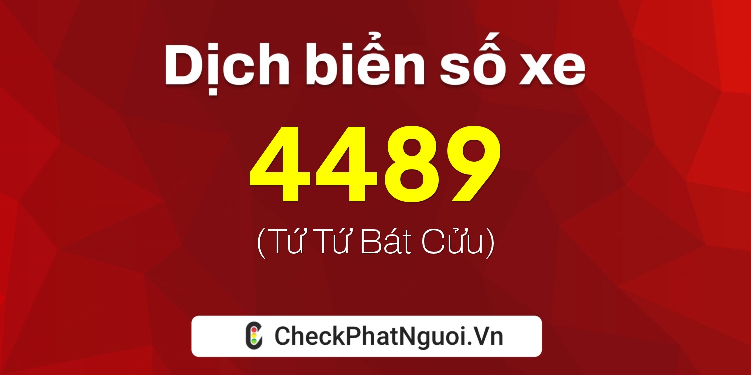 Dịch ý nghĩa <b>biển số xe 54Y-4489</b> tại website checkphatnguoi.vn