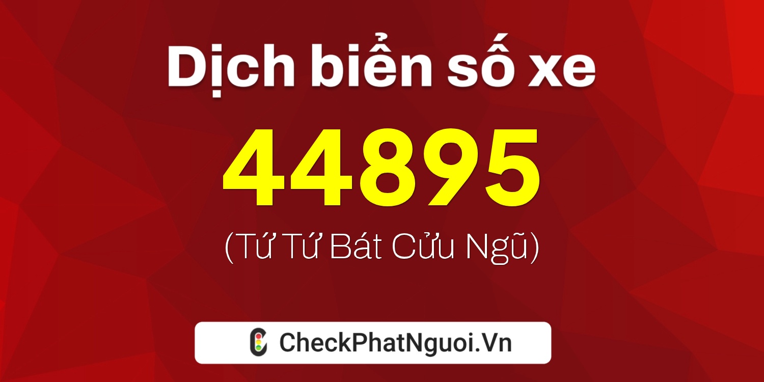 Dịch ý nghĩa <b>biển số xe 62M-44895</b> tại website checkphatnguoi.vn