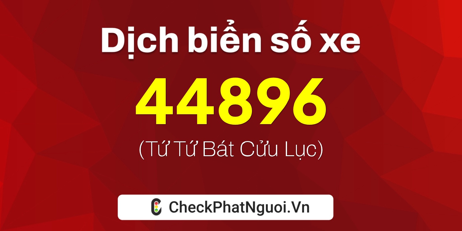 Dịch ý nghĩa <b>biển số xe 29AC-44896</b> tại website checkphatnguoi.vn