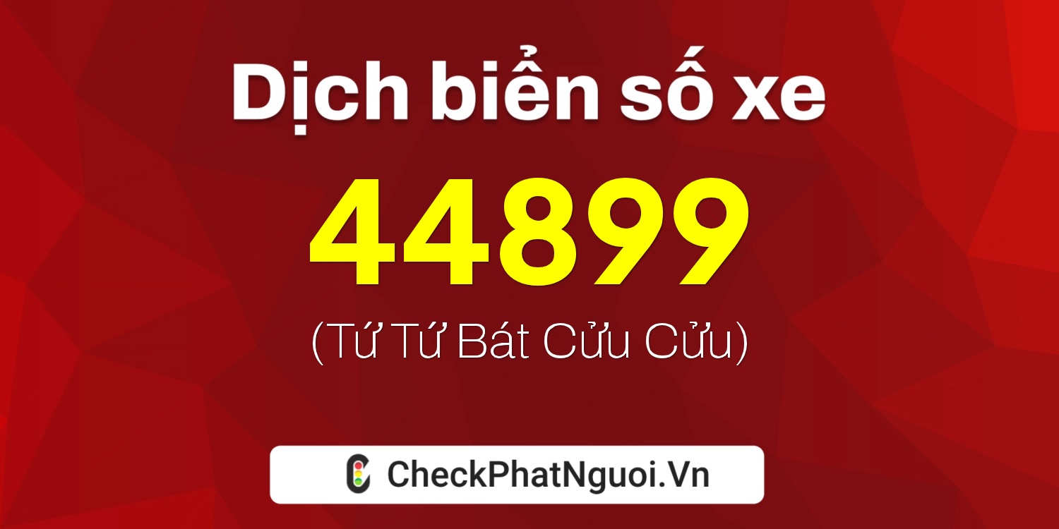Dịch ý nghĩa <b>biển số xe 66S1-44899</b> tại website checkphatnguoi.vn