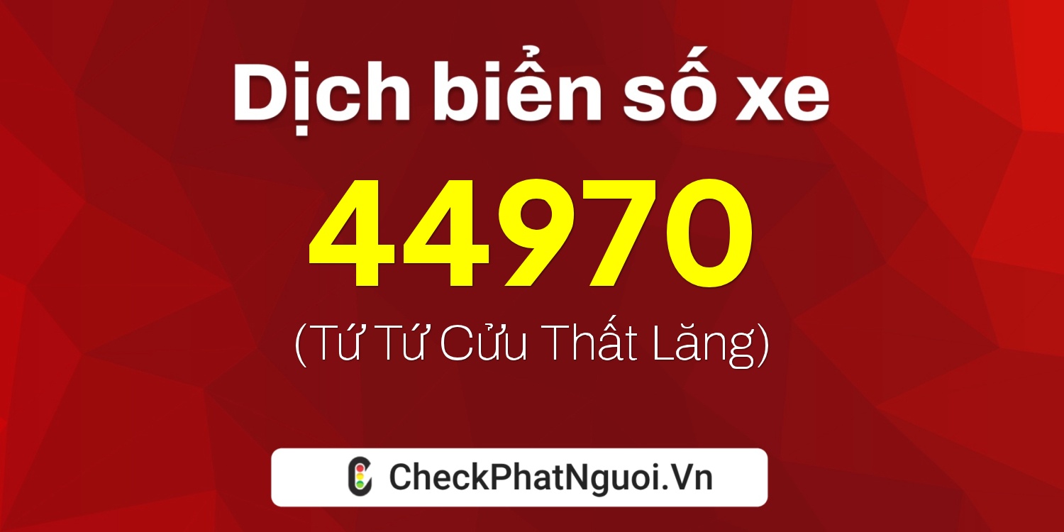 Dịch ý nghĩa <b>biển số xe 77L2-44970</b> tại website checkphatnguoi.vn