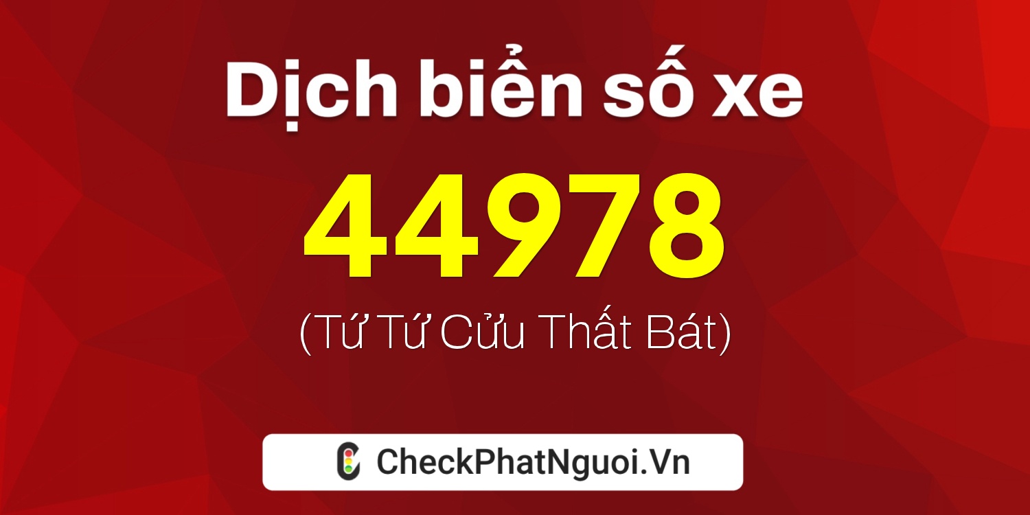Dịch ý nghĩa <b>biển số xe 50AE-44978</b> tại website checkphatnguoi.vn