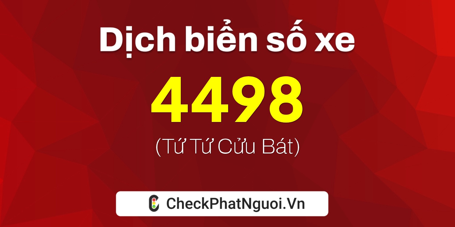 Dịch ý nghĩa <b>biển số xe 82K-4498</b> tại website checkphatnguoi.vn
