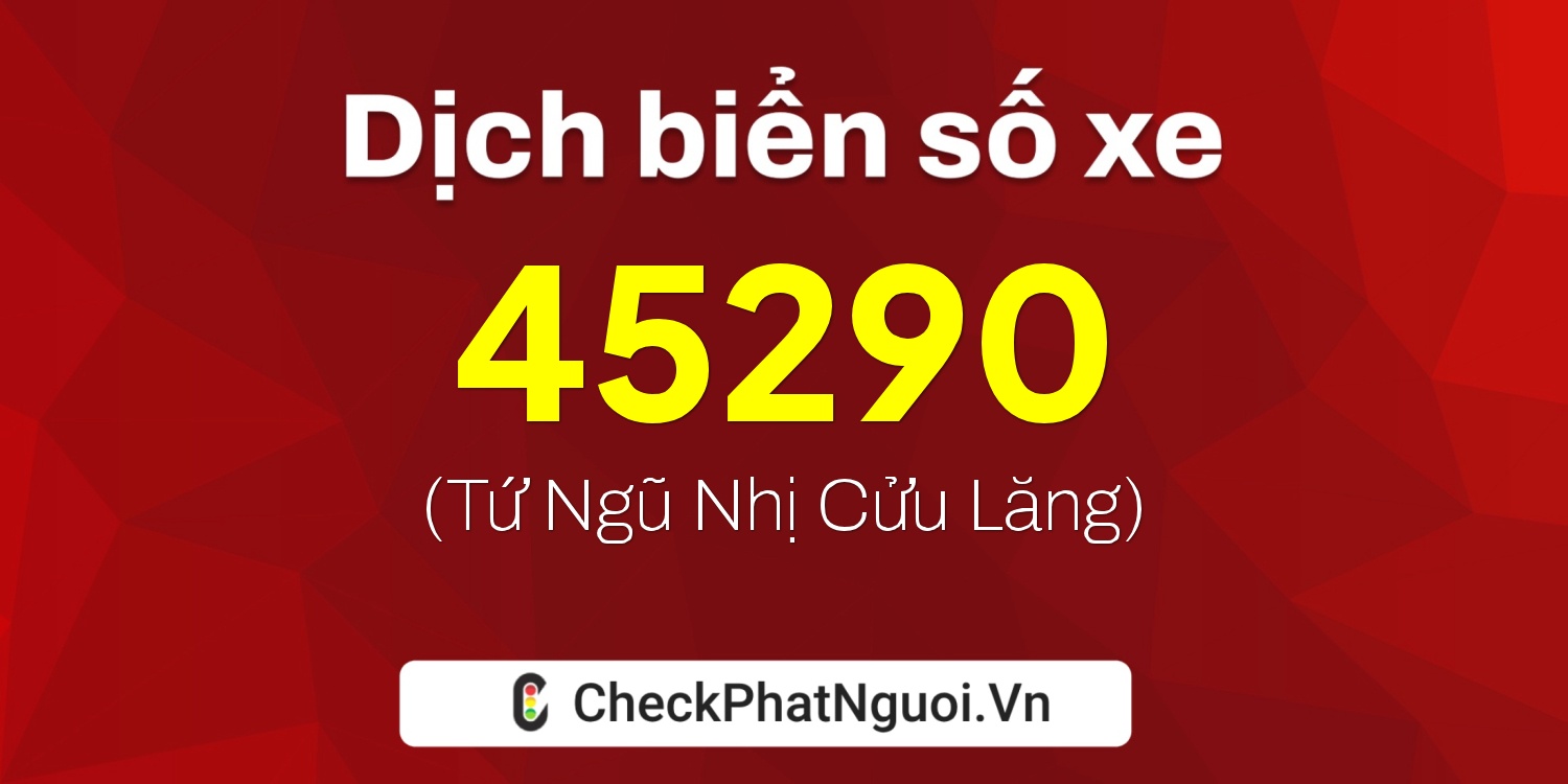 Dịch ý nghĩa <b>biển số xe 66S1-45290</b> tại website checkphatnguoi.vn