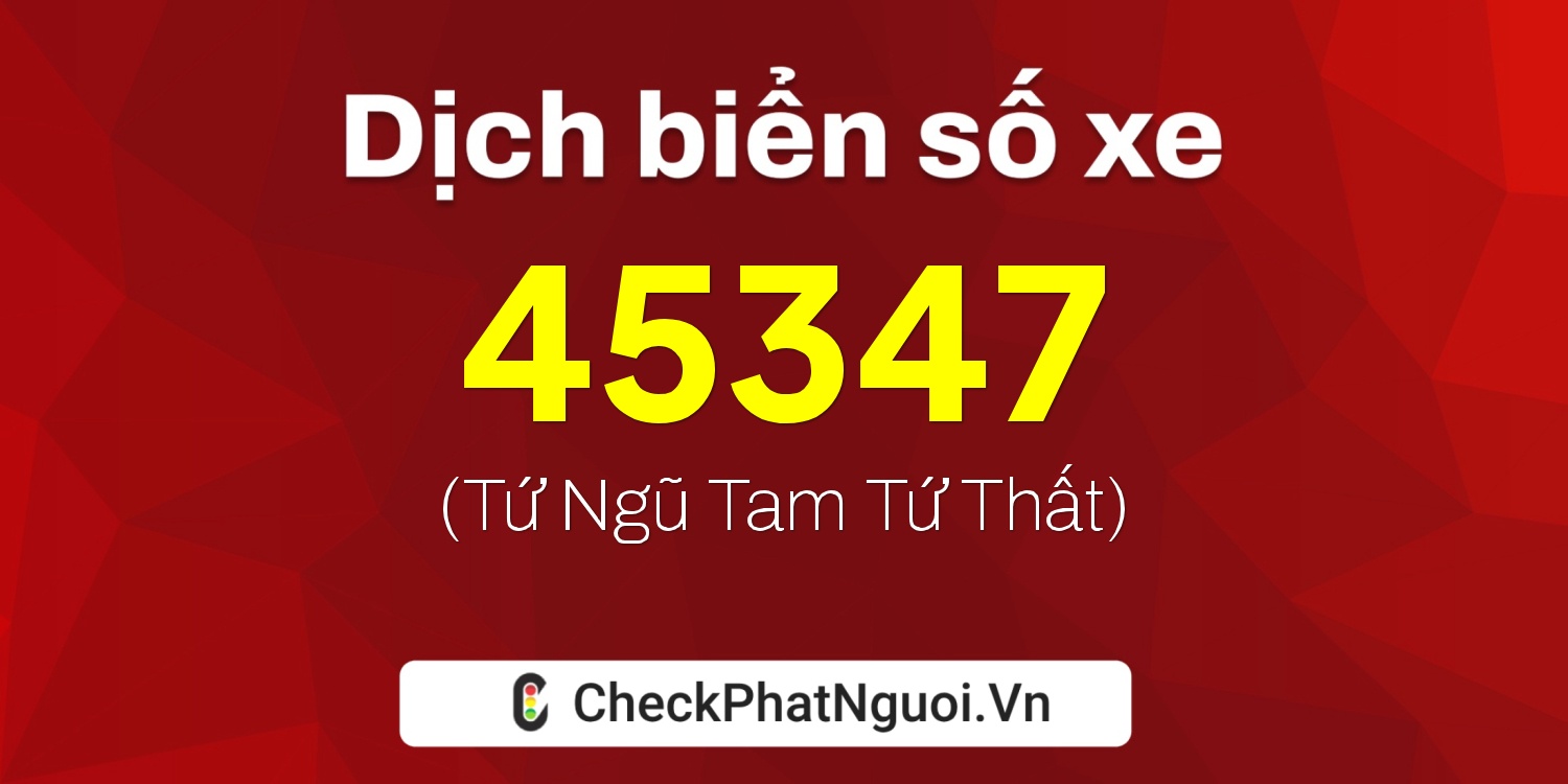Dịch ý nghĩa <b>biển số xe 69AA-45347</b> tại website checkphatnguoi.vn